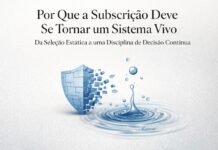 Por que a subscrição deve se tornar um sistema vivo: da seleção estática a uma disciplina de decisão contínua